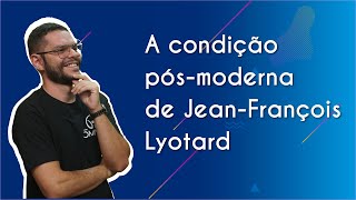 "A condição pós-moderna de Jean-François Lyotard" escrito sobre fundo azul ao lado da imagem do professor