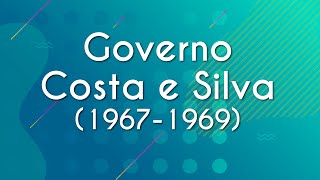 Texto "Governo Costa e Silva" em fundo azul.