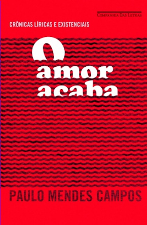Capa do livro “O amor acaba”, de Paulo Mendes Campos, publicado pela editora Companhia das Letras. [1]