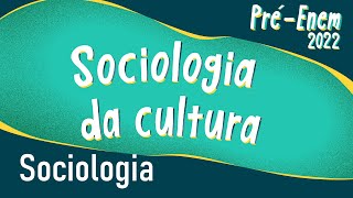 Texto"Pré-Enem 2022 | Sociologia da cultura" escrito no fundo verde.