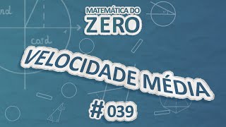 Frase "Matemática do Zero | Velocidade Média #039" escrita sobre fundo azul
