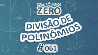 Texto "Matemática do Zero | Divisão de Polinômios" em fundo azul.