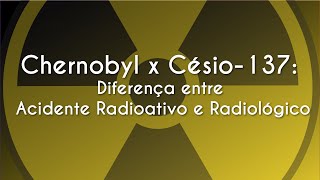 "Chernobyl x Césio-137: Diferença entre Acidente Radioativo e Radiológico" escrito sobre símbolo de radioatividade.