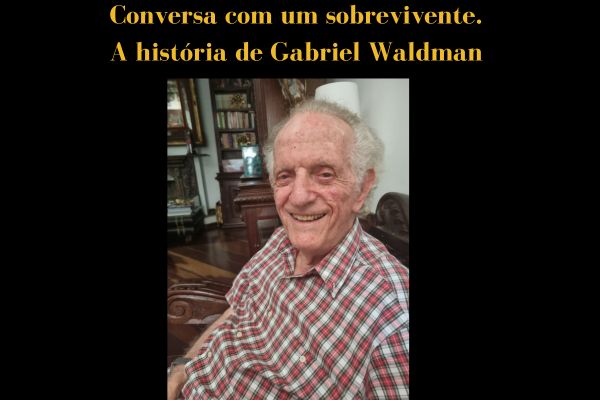 Texto da imagem: Conversa com um sobrevivente . A história de Gabriel Waldman. Abaixo do texto há uma foto de Gabriel Waldman