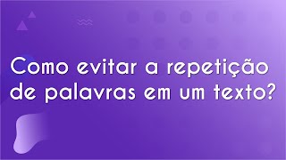 Título "Como evitar a repetição de palavras em um texto?" escrito em fundo roxo.