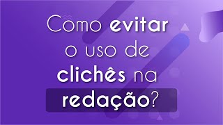 Título "Como evitar o uso de clichês na redação?" escrito em fundo roxo.