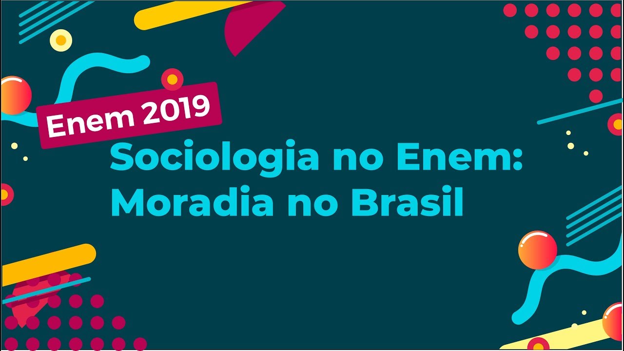 "Enem 2019 Sociologia no Enem: Moradia no Brasil" escrito sobre fundo colorido